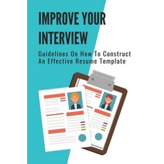 (영문도서) Improve Your Interview: Guidelines On How To Construct An Effective Resume Template: Craft A ... Paperback, Independently Published, English, 9798545077601