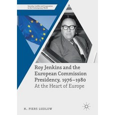 (영문도서) Roy Jenkins and the European Commission Presidency 1976 -1980: At the Heart of Europe Paperback, Palgrave MacMillan, English, 9781349703302
