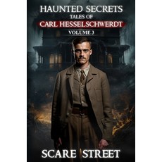 (영문도서) Haunted Secrets: Tales of Carl Hesselschwerdt Vol. 3: Short Horror Stories Anth... Paperback, Scare Street, English, 9798894760643