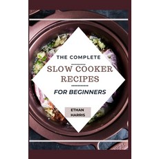 The Complete Slow Cooker Recipes for Beginners Paperback, Independently Published, English, 9798740460840