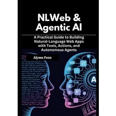 (영문도서)NLWeb & Agentic AI: A Practical Guide to Building Natural-Language Web Apps with... Paperback, Independently Published, English, 9798276238890