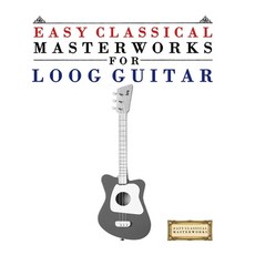 (영문도서)Easy Classical Masterworks for Loog Guitar: Music of Bach Beethoven Brahms Ha... Paperback, E. C. Masterworks, English, 9789974932159