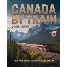 (영문도서)Canada by Train 2026-2027: Your Fast Scenic and Essential Guide to Canada's Top... Paperback, Independently Published, English, 9798242375123