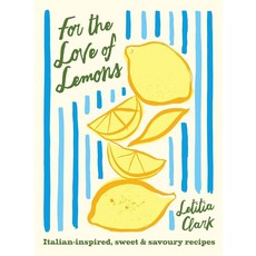 For the Love of Lemons:Italian-Inspired Sweet and Savoury Recipes, For the Love of Lemons, Letitia Clark(저), Hardie Grant Books