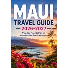 (영문도서)Maui Travel Guide 2026-2027: What You Need to Plan an Unforgettable Hawaii Vacation Paperback, Independently Published, English, 9798197239075