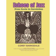 (영문도서) Echoes of Jazz: From Roots to Revolution: Tracing the Roots Revolution and Le... Paperback, Independently Published, English, 9798311271172