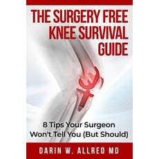 (영문도서)The Surgery Free Knee Survival Guide: 8 Tips Your Surgeon Won't Tell You (But Sh... Paperback, Independently Published, English, 9798276117614