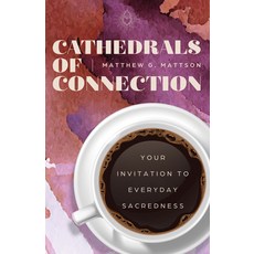 (영문도서)Cathedrals of Connection: Your Invitation to Everyday Sacredness Paperback, Turner, English, 9798887981376