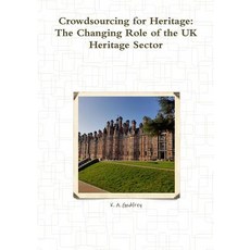 (영문도서) Crowdsourcing for Heritage: The Changing Role of the UK Heritage Sector Paperback, Lulu.com, English, 9780244135867