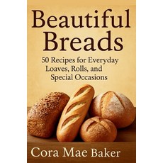 (영문도서)Beautiful Breads: 50 Recipes for Everyday Loaves Rolls and Special Occasions:... Paperback, Independently Published, English, 9798266956728