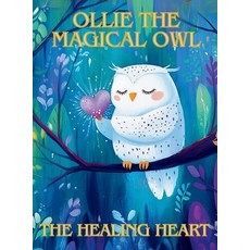 (영문도서) Ollie the Magical Owl: The Healing Heart Hardcover, Emerald Ink Publishing, English, 9798991606035