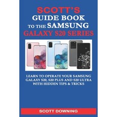 Scott's Guide Book to the Samsung Galaxy S20 Series: Learn to operate your Samsung Galaxy S20 S20 P... Paperback, Independently Published