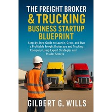 (영문도서)The Freight Broker & Trucking Business Startup Blueprint: Step-by-Step Guide to... Paperback, Independently Published, English, 9798267431552
