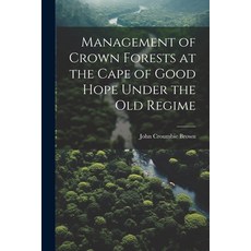 (영문도서) Management of Crown Forests at the Cape of Good Hope Under the Old Regime Paperback, Legare Street Press, English, 9781021963635
