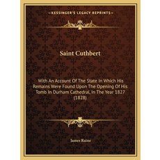 (영문도서) Saint Cuthbert: With An Account Of The State In Which His Remains Were Found Up... Paperback, Kessinger Publishing, English, 9781164898825