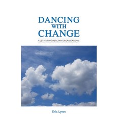Dancing with Change: Cultivating Healthy Organisations Paperback, Eric Lynn Cultureqs