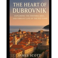 (영문도서)The heart of Dubrovnik: Exploring the Historic Soul and Vibrant Life of the Old... Paperback, Independently Published, English, 9798263628550