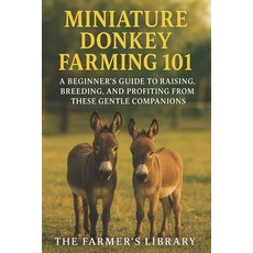 (영문도서)Miniature Donkey Farming 101: A Beginner's Guide to Raising Breeding & Profitin... Paperback, Independently Published, English, 9798268801576