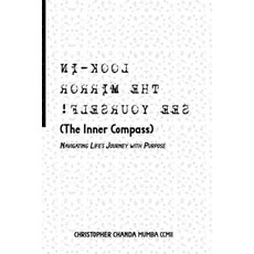 (영문도서)Look-in The Mirror See Yourself (The Inner Compass): Navigating Life's Journey w... Paperback, Independently Published, English, 9798311538909