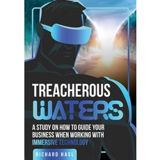Treacherous Waters: A Study on How to Guide Your Business When Working With Immersive Technology Paperback, BMI Expert Verlag, BMI Expe...