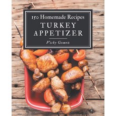 150 Homemade Turkey Appetizer Recipes: The Rated Turkey Appetizer Cookbook You Should Read Paperback, Independently Published, English, 9798694298995