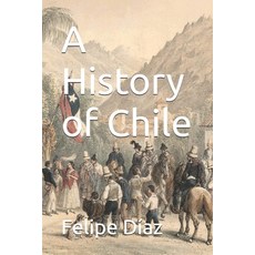(영문도서)A History of Chile Paperback, Independently Published, English, 9798270915780