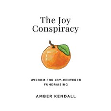 (영문도서)The Joy Conspiracy: Wisdom for Joy-Centered Fundraising Hardcover, Amber Kendall, English, 9781069888723