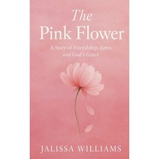 (英文圖書)The Pink Flower: A story of love friendship & God's Grace 平裝版, Jalissa Williams, 英文