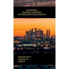 (영문도서)Mastering Machine Learning: Optimization and Insights Hardcover, Notion Press, English, 9798898546168