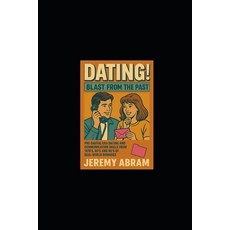 (영문도서)DATING! - Blast From The Past: Pre-Digital Era Dating and Communication Skills f... Paperback, Independently Published, English, 9798276453620