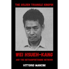 (英文圖書)The Golden Triangle Kingpin: Wei Hsueh-kang and the Methamphetamine Network 平裝版, Independently Published, 英文