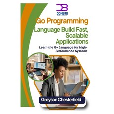 (영문도서) Go Programming Language: Build Fast Scalable Applications: Learn the Go Langua... Paperback, Independently Published, English, 9798305291483