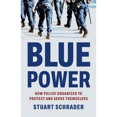 (영문도서)Blue Power: How Police Organized to Protect and Serve Themselves Hardcover, Basic Books, English, 9781541608030