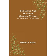 (영문도서) Bob Dexter and the Storm Mountain Mystery; or The Secret of the Log Cabin Paperback, Alpha Edition, English, 9789355343611