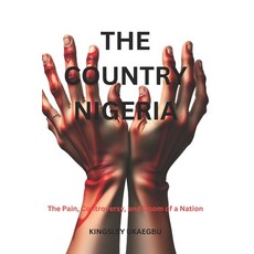 (영문도서) The Contry Nigeria: The Pain Controversy and Doom of a Nation Paperback, Independently Published, English, 9798306524009