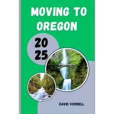 (영문도서)Moving to Oregon 2025: What to Know Expect and Do When Relocating to Oregon in... Paperback, Independently Published, English, 9798294402839
