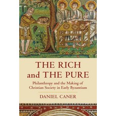 The Rich and the Pure 62: Philanthropy and the Making of Christian Society in Early Byzantium Hardcover, University of California Press, English, 9780520381582