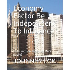 Economy Factor Be Independent To Influence: Consumption Behavior More Easily? Paperback, Independently Published