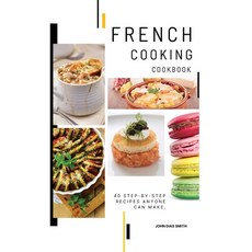 (영문도서) French Cooking Cookbook: A Book About French Food in English with Pictures of Each Recipe. 40... Hardcover, John Dias Smith, 9789998798533