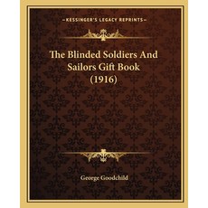 (영문도서) The Blinded Soldiers And Sailors Gift Book (1916) Paperback, Kessinger Publishing, English, 9781165781720