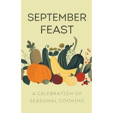 (영문도서) September Feast: A Celebration of Seasonal Cooking Paperback, Coledown Kitchen, English, 9798223409090