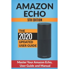 Amazon Echo: Master Your Amazon Echo; User Guide and Manual Paperback, Createspace Independent Publishing Platform