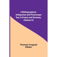 (영문도서) A Bibliographical Antiquarian and Picturesque Tour in France and Germany (Volume II) Paperback, Alpha Edition, English, 9789354940767