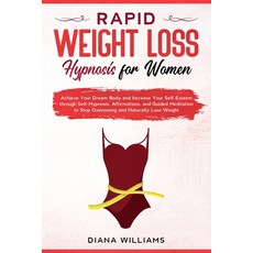 Rapid Weight Loss Hypnosis For Women: Achieve Your Dream Body and Increase Your Self-Esteem through ... Paperback, Independently Published