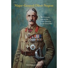 (영문도서) Major-General Oliver Nugent: The Irishman who led the Ulster Division in the Great War Paperback, Ulster Historical Foundation, English, 9781913993405
