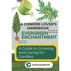 (영문도서) Evergreen Enchantment: A Guide to Growing and Caring for Conifers: A Conifer Lo... Paperback, Independently Published, English, 9798302505538