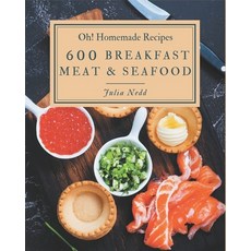 Oh! 600 Homemade Breakfast Meat & Seafood Recipes: Unlocking Appetizing Recipes in The Best Homemade... Paperback, Independently Published, English, 9798697146644