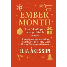 (영문도서)Ember Month: A Step-by-Step Guide to Q4 Holiday Marketing & Sales Paperback, Independently Published, English, 9798263489359