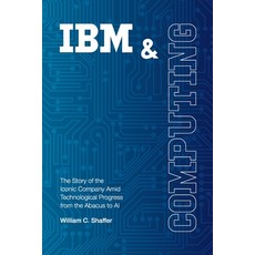 (英文圖書)IBM and Computing: The Story of the Iconic Company Amid Technological Progress f... 平裝版, William C. Shaffer, English, Paperback