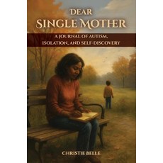 (영문도서)Dear Single Mother: A Journal of Autism Isolation and Self-Discovery Paperback, Christie Belle, English, 9798894068688